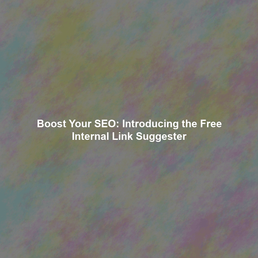 Boost Your SEO: Introducing the Free Internal Link Suggester