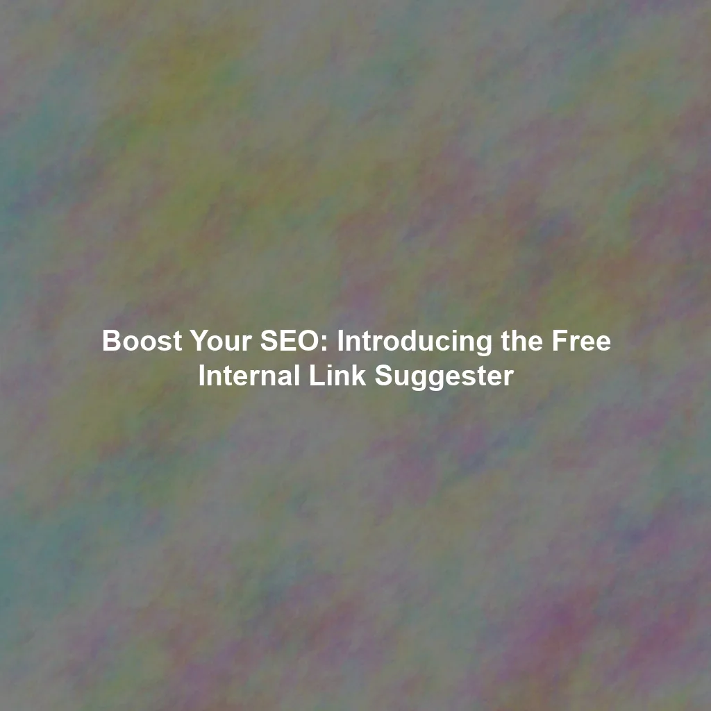Boost Your SEO: Introducing the Free Internal Link Suggester