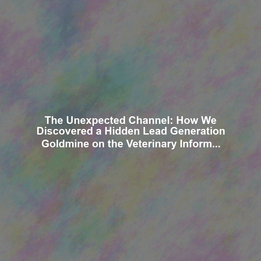 The Unexpected Channel: How We Discovered a Hidden Lead Generation Goldmine on the Veterinary Information Network