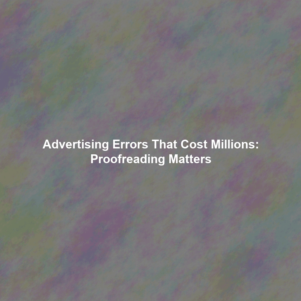 Advertising Errors That Cost Millions: Proofreading Matters