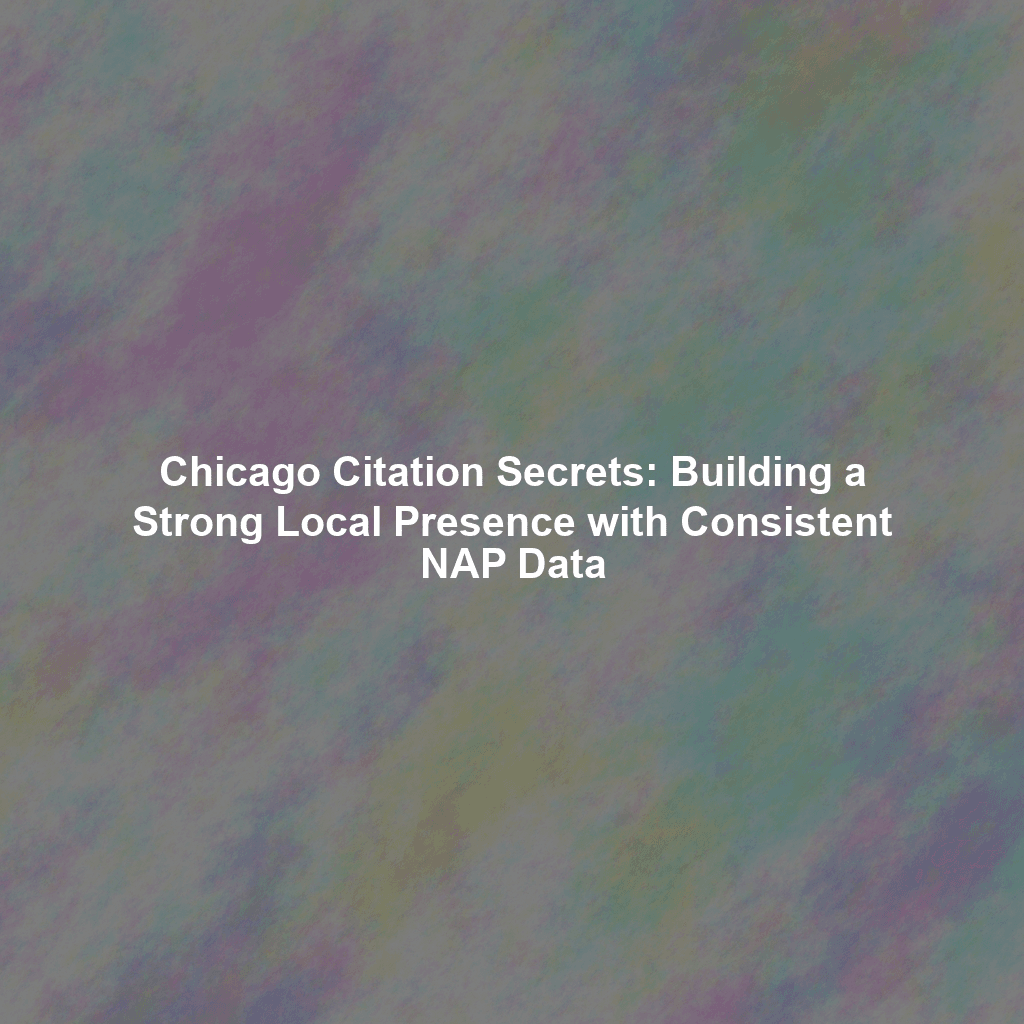 Chicago Citation Secrets: Building a Strong Local Presence with Consistent NAP Data