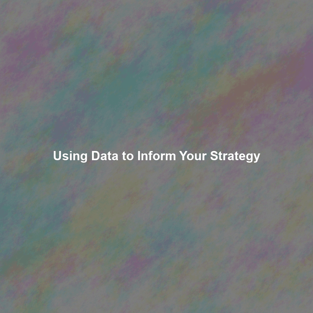 Using Data to Inform Your Strategy