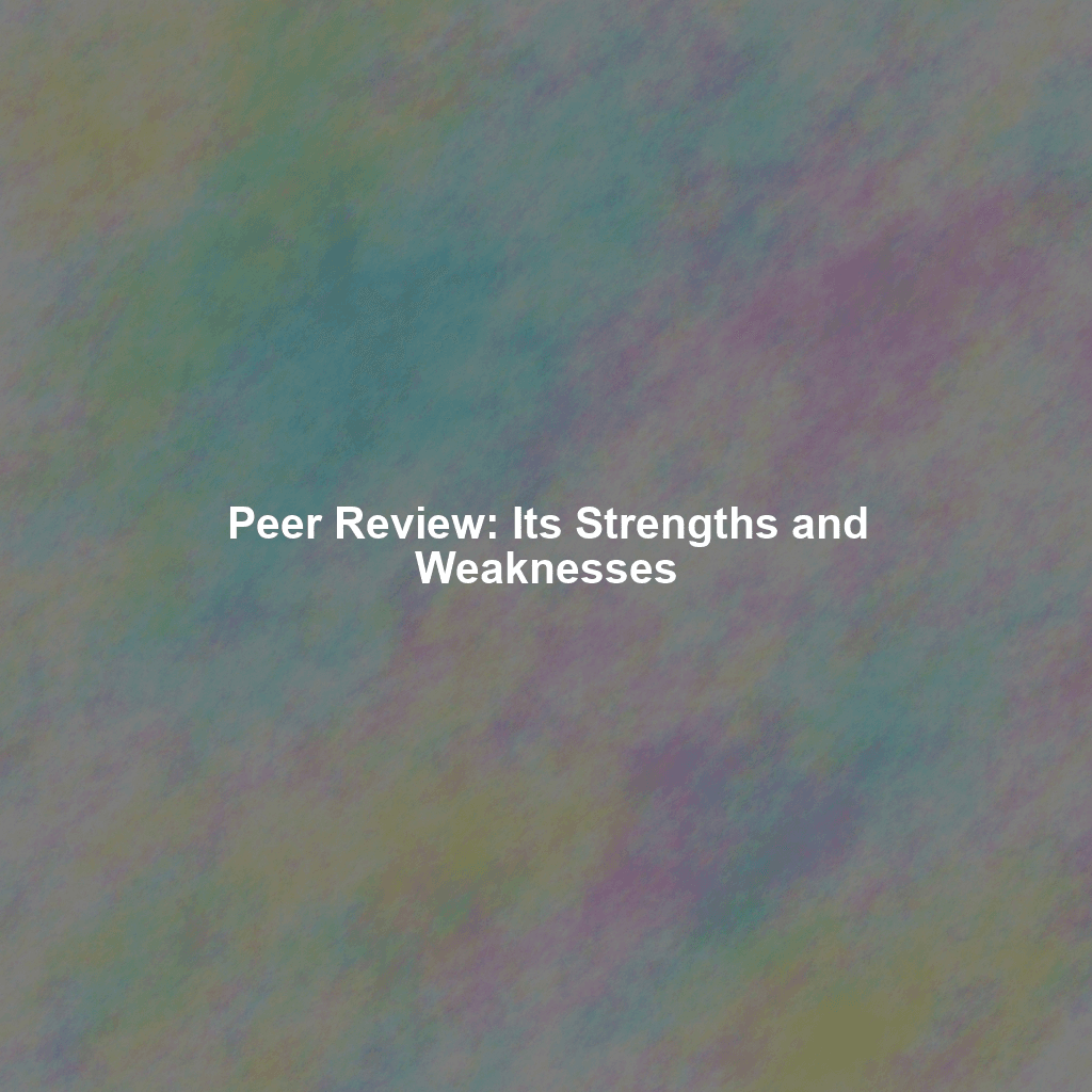 Peer Review: Its Strengths and Weaknesses