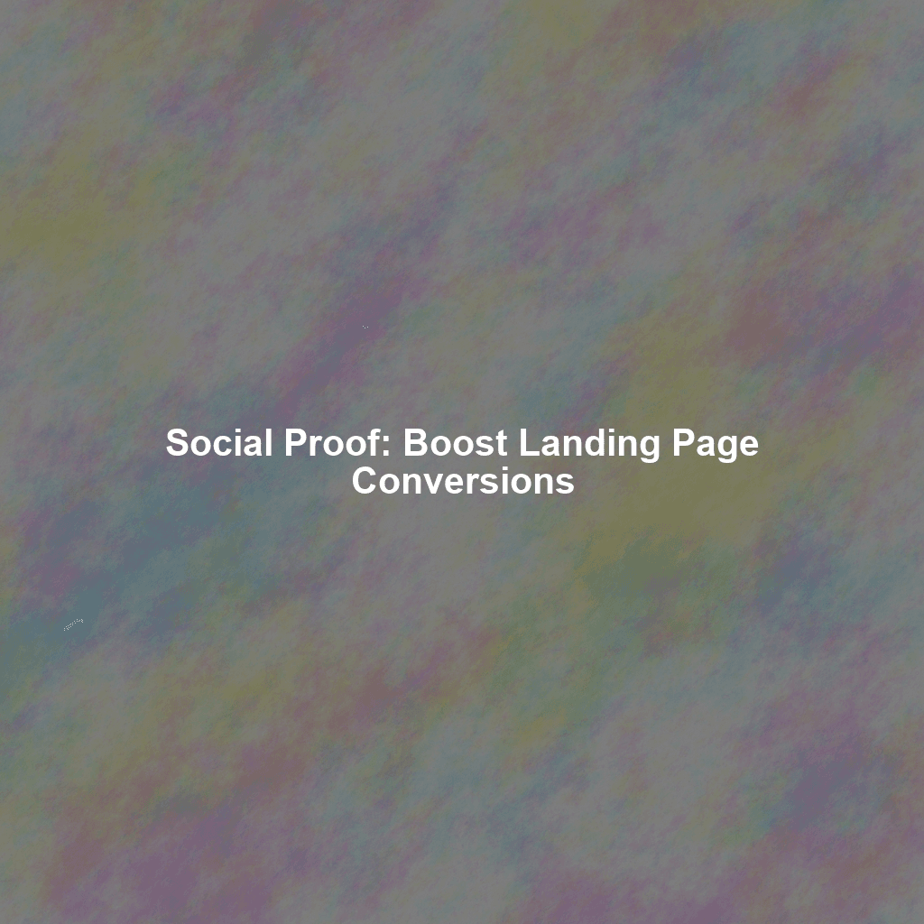 Social Proof: Boost Landing Page Conversions