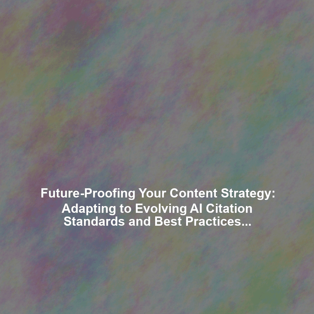 Future-Proofing Your Content Strategy: Adapting to Evolving AI Citation Standards and Best Practices - Content Attribution and Source Management in AI Writing