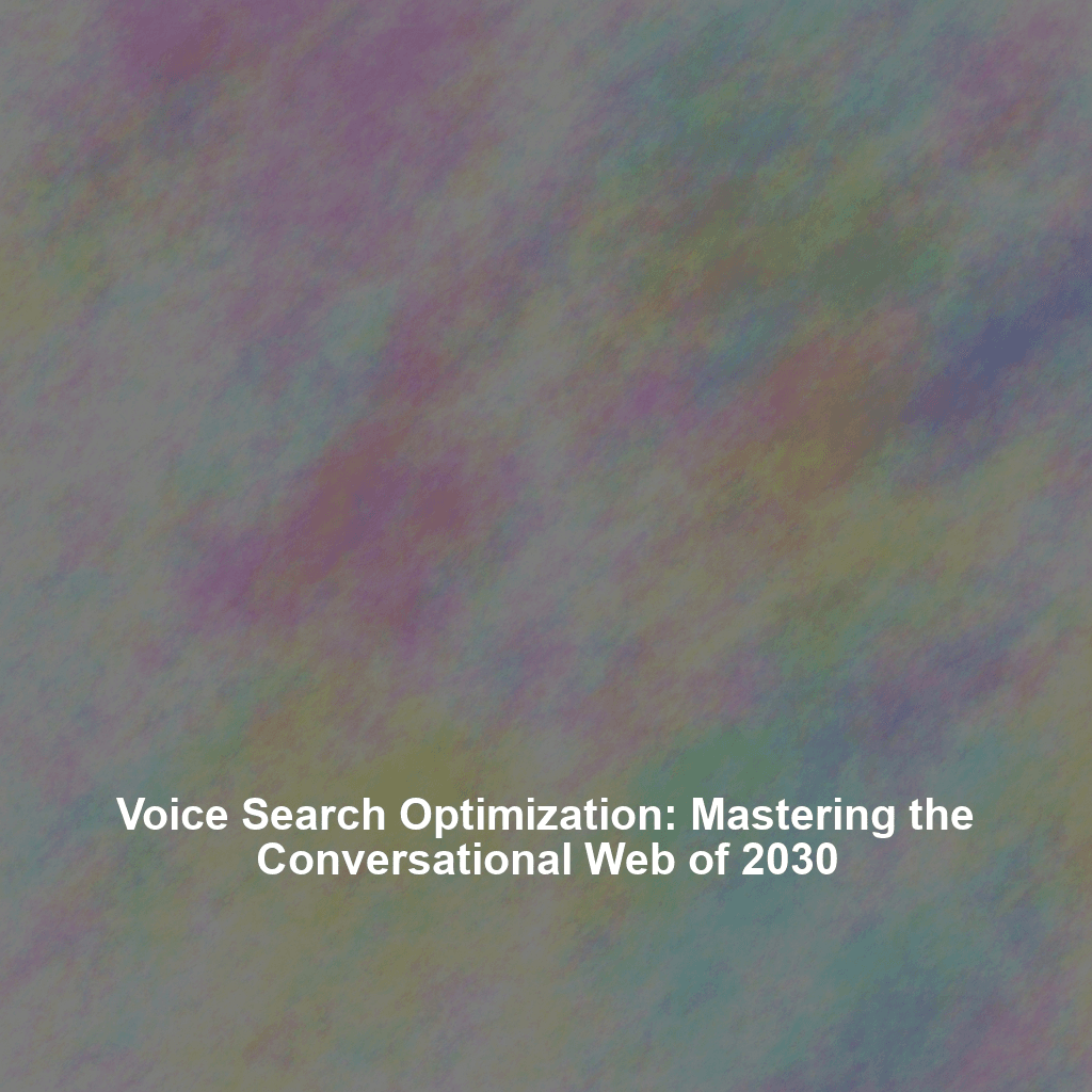 Voice Search Optimization: Mastering the Conversational Web of 2030