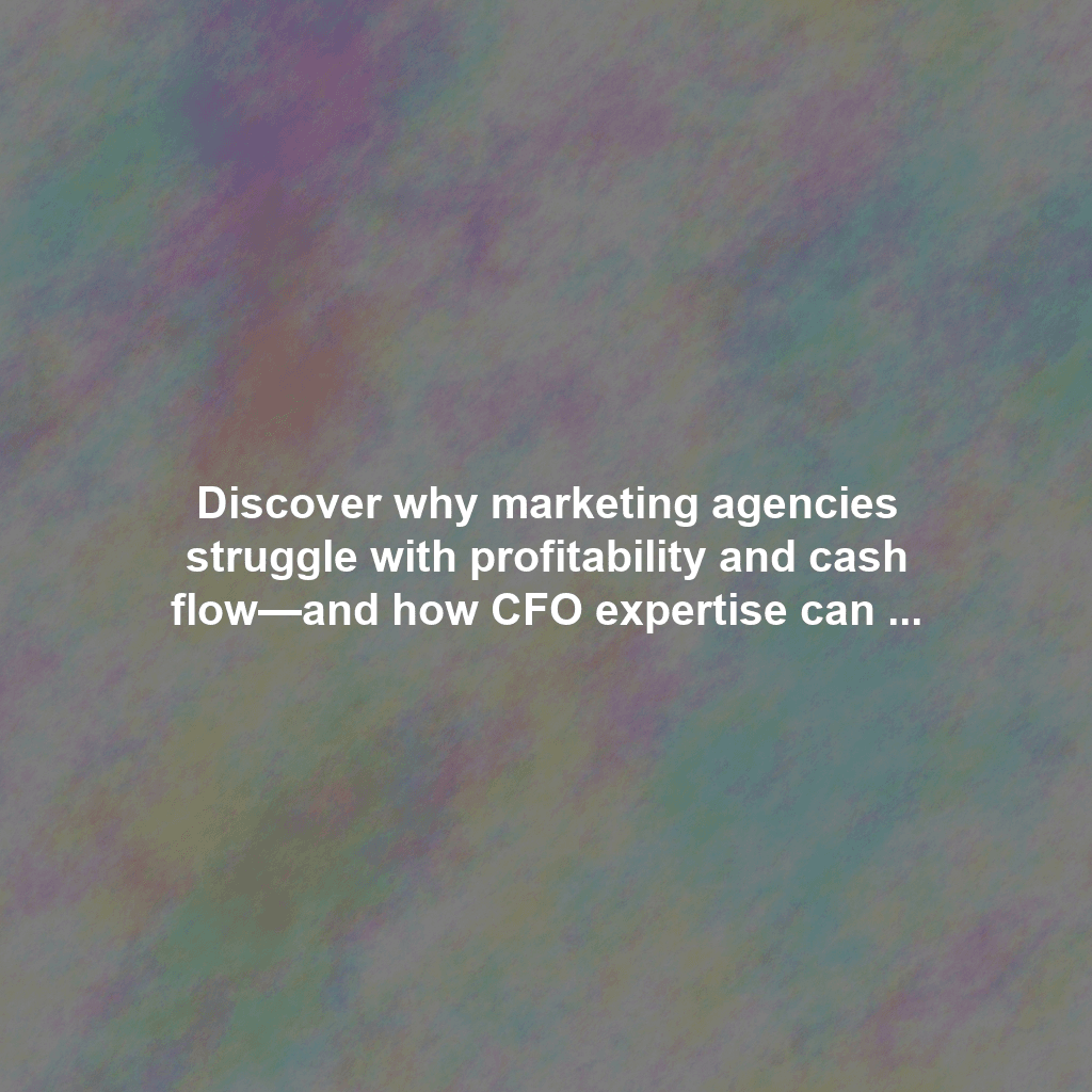 Discover why marketing agencies struggle with profitability and cash flow—and how CFO expertise can transform your agency's financial health
