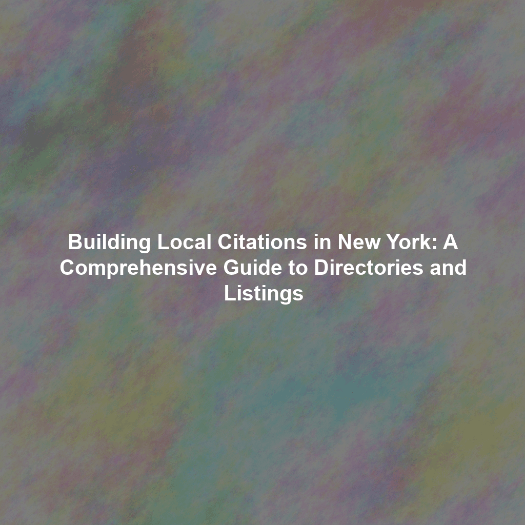 Building Local Citations in New York: A Comprehensive Guide to Directories and Listings